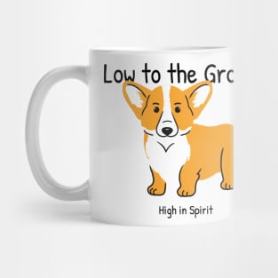 Low to the ground, High in spirit Mug